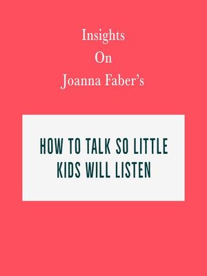 cover image of Insights on Joanna Faber's How to Talk So Little Kids Will Listen